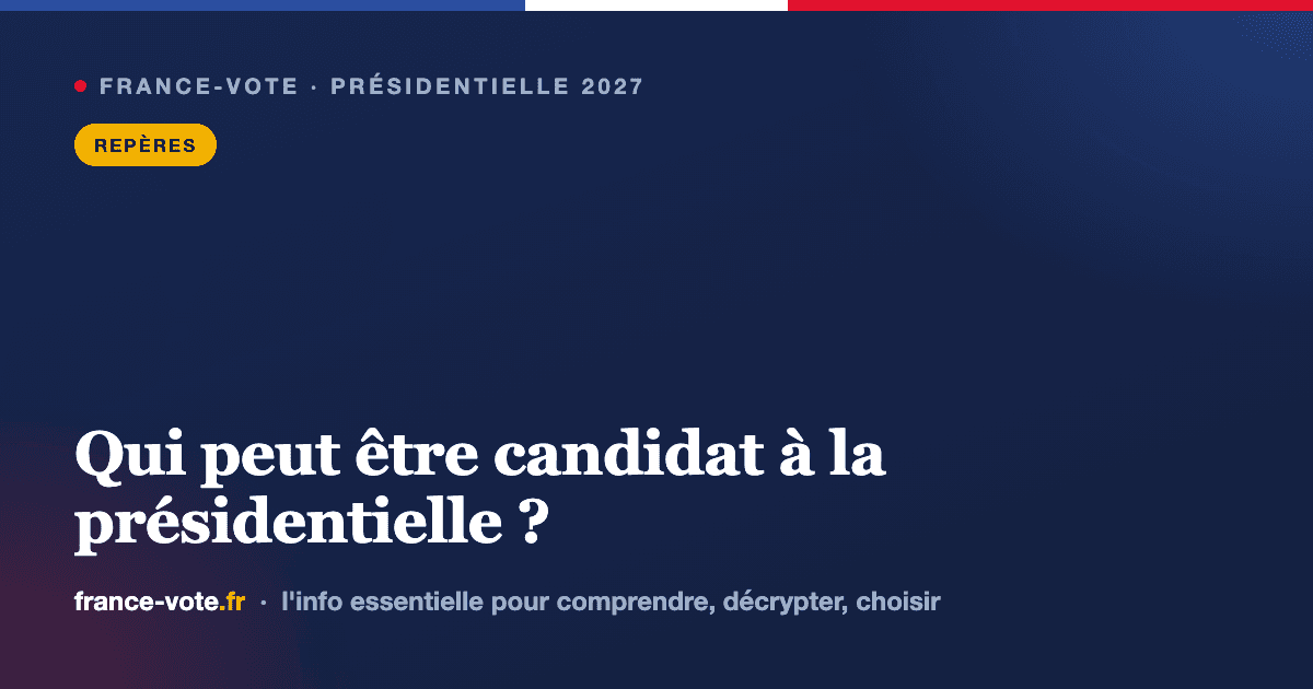 Qui peut être candidat à la présidentielle ? Les conditions d'éligibilité