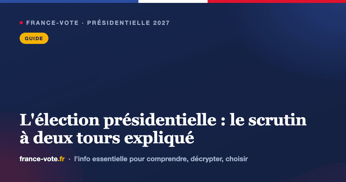 Comment fonctionne l'élection présidentielle : le scrutin à deux tours expliqué