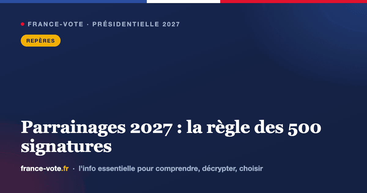 Parrainages de la présidentielle 2027 : la règle des 500 signatures expliquée