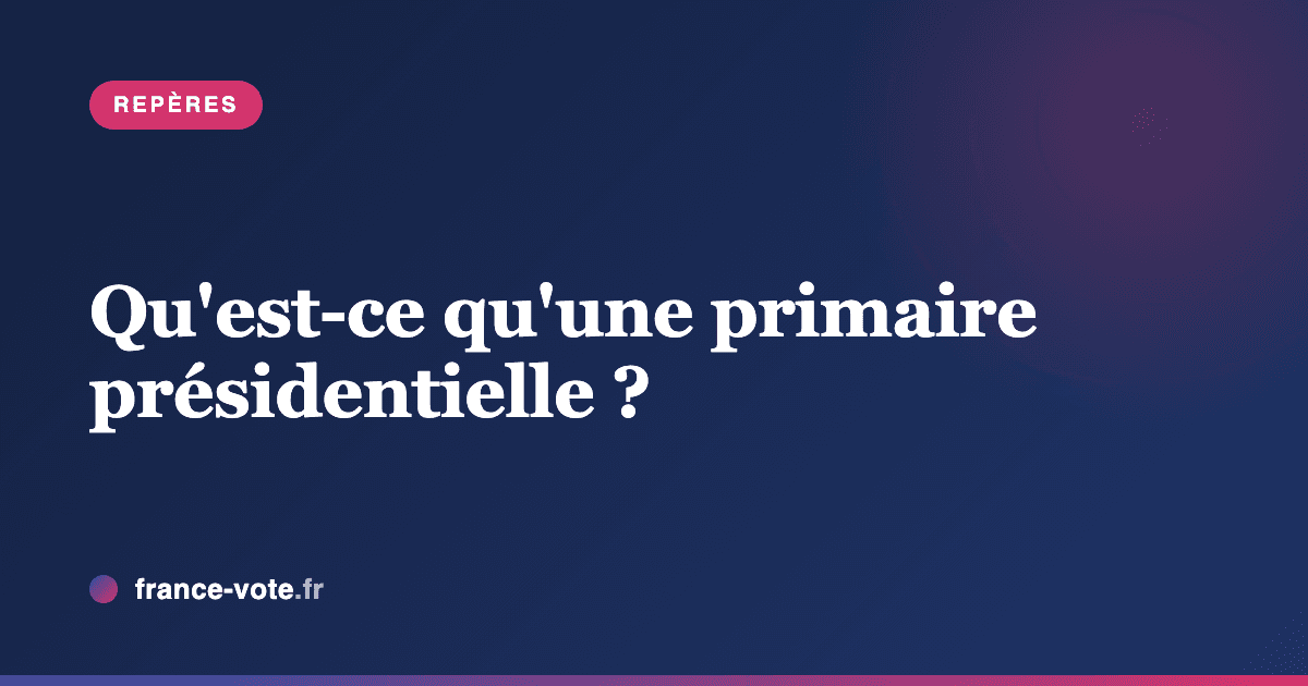 Qu'est-ce qu'une primaire présidentielle et comment ça marche ?