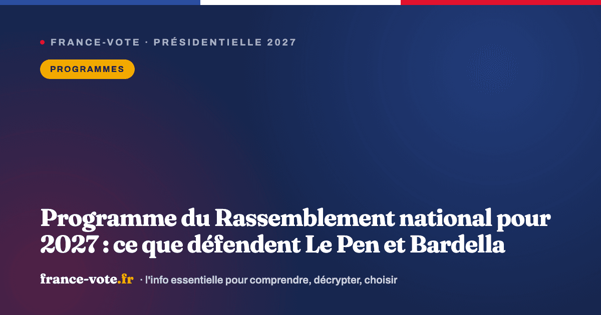 Programme du Rassemblement national pour 2027 : ce que défendent Le Pen et Bardella